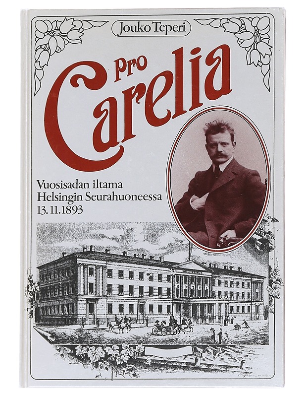 Pro Carelia : Vuosisadan iltama Helsingin Seurahuoneessa 13.11.1893 - Teperi, Jouko - Historiakirjat - 10105589049 - 0