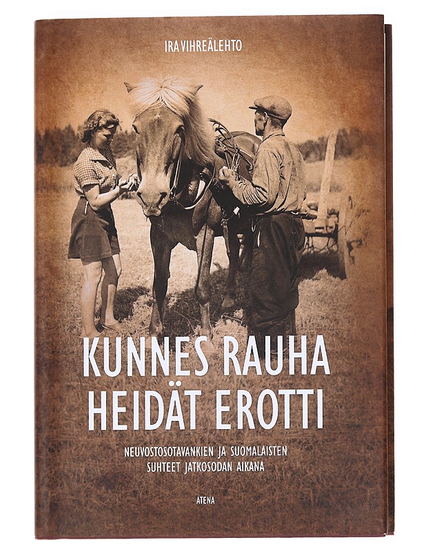 Kunnes rauha heidät erotti / neuvostosotavankien ja suomalaisten suhteet jatkosodan aikana - Vihreälehto - Elämäkerrat ja muistelmat - 10105589061 - 0