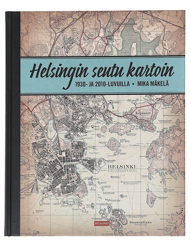 Helsingin seutu kartoin 1930- ja 2010-luvuilla - Mika Mäkelä - Tietokirjat ja oppaat - 10105589086 - 0