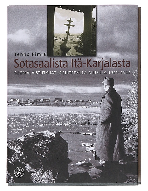 Sotasaalista Itä-Karjalasta / suomalaistutkijat miehitetyillä alueilla 1941-1944 - Tenho Pimiä - Historiakirjat - 10105589175 - 0