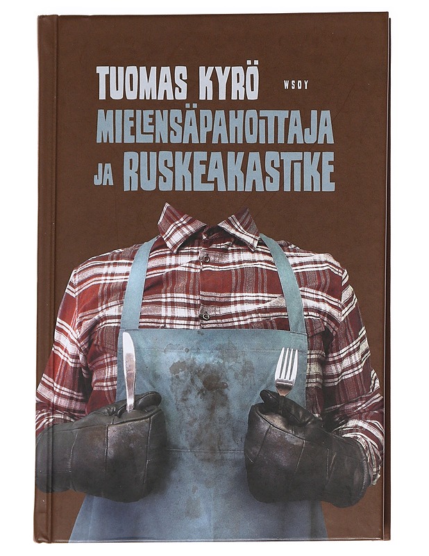Mielensäpahoittaja ja ruskeakastike - Tuomas Kyrö - Romaanit ja novellit - 10105589194 - 0