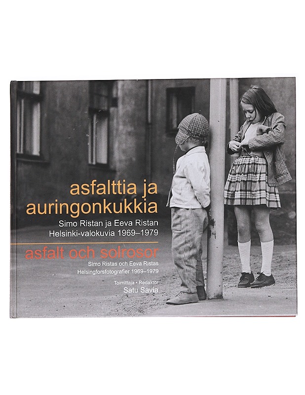 Asfalttia ja auringonkukkia / Simo Ristan ja Eeva Ristan Helsinki-valokuvia 1969-1979 = Asfalt och solrosor : Simo Ristas och Eeva Ristas Helsingforsfotografier 1969-1979 - Rista, Simo - Historiakirjat - 10105589267 - 0