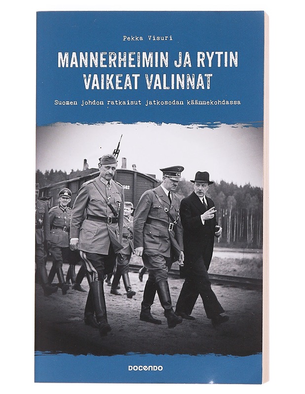 Mannerheimin ja Rytin vaikeat valinnat / Suomen johdon ratkaisut jatkosodan käännekohdassa - Pekka Visuri - Historiakirjat - 10105589275 - 0