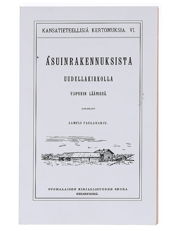 Kansatieteellinen kuvaus asuinrakennuksista Uudellakirkolla Viipurin läänissä - Paulaharju, Samuli - Historiakirjat - 10105589407 - 0