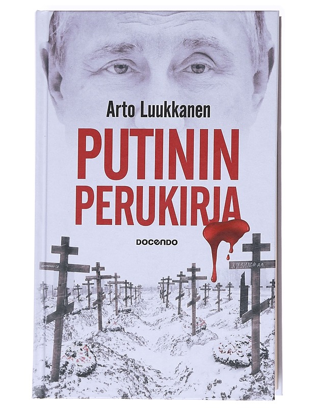 Putinin perukirja : tarina Venäjän sekurokratian itsetuhosta Ukrainassa ja siitä, kuinka Suomi karkasi idän karsinasta Naton pilttuuseen - Arto Luukkanen - Tietokirjat ja oppaat - 10105589465 - 0