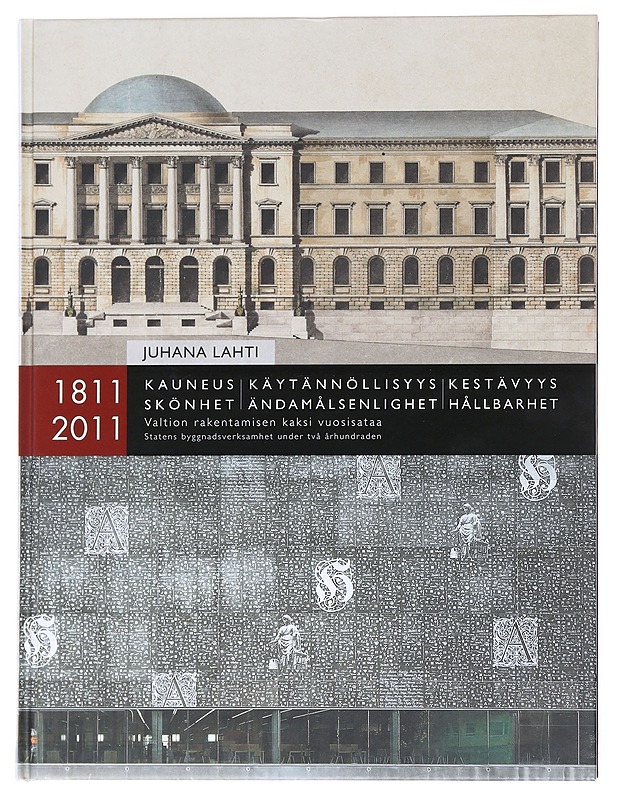 Kauneus, käytännöllisyys, kestävyys : valtion rakentamisen kaksi vuosisataa 1811-2011 = Skönhet, ändamålsenlighet, hållbarhet : statens byggnadsverksamhet under två århundraden 181 - Tietokirjat ja oppaat - 10105589472 - 0