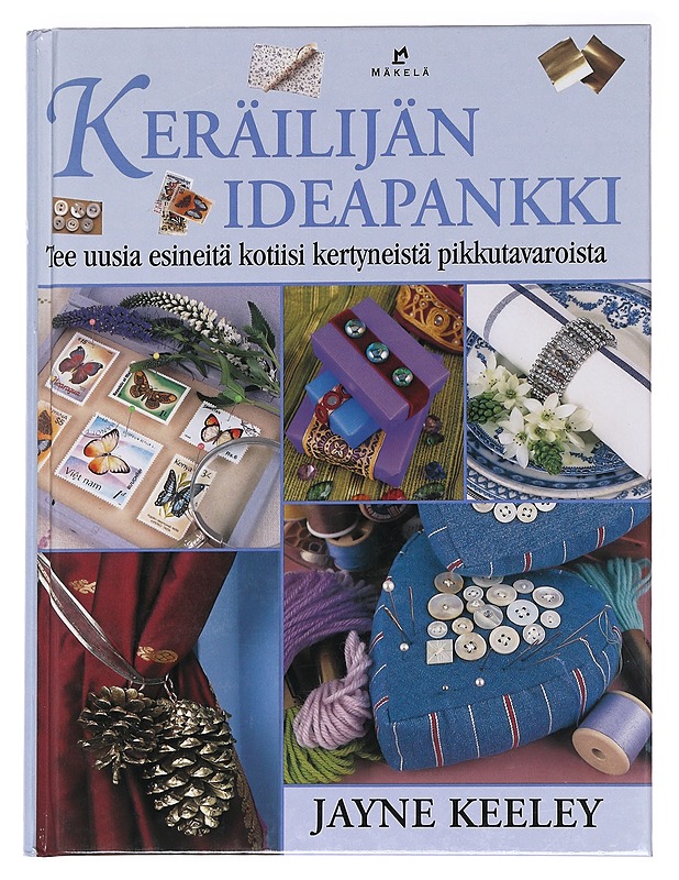 Keräilijän ideapankki / tee uusia esineitä kotiisi kertyneistä pikkutavaroista - Keeley, Jayne - Tietokirjat ja oppaat - 10105589588 - 0