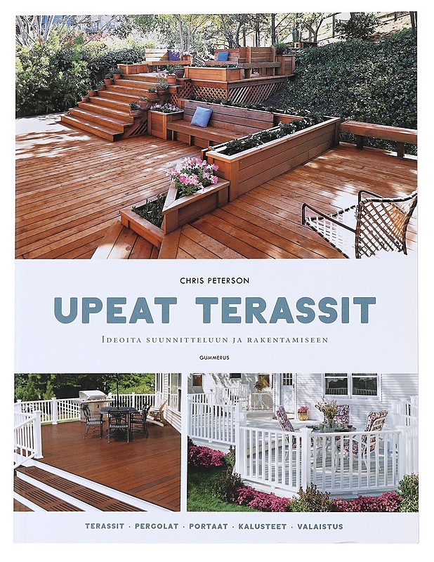 Upeat terassit : ideoita suunnitteluun ja rakentamiseen - Peterson, Chris - Tietokirjat ja oppaat - 10105589627 - 0