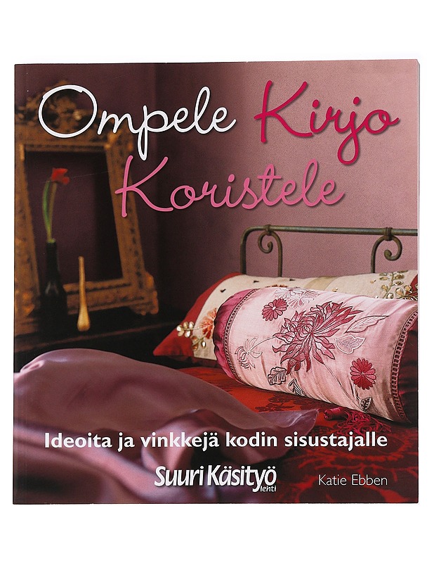 Ompele, kirjo, koristele - Ebben, Katie - Tietokirjat ja oppaat - 10105589635 - 0