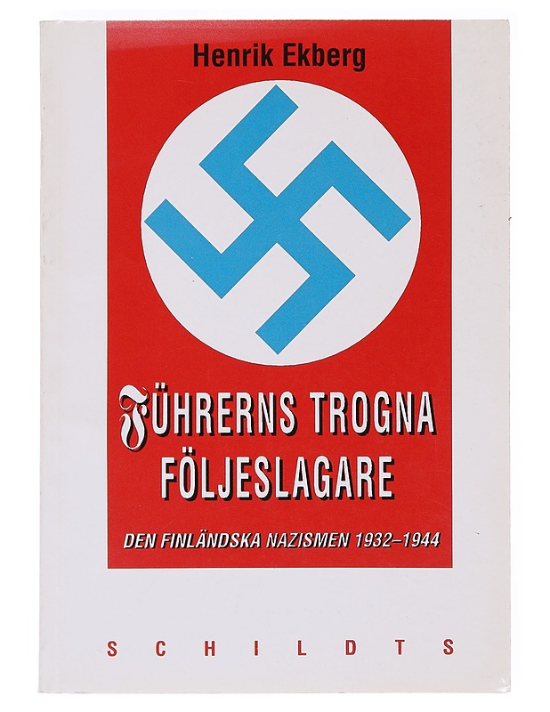 Fu?hrerns trogna fo?ljeslagare: Den finla?ndska nazismen 1932-1944 - Ekberg, Henrik - Historiakirjat - 10105589645 - 0