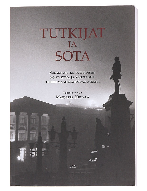 Tutkijat ja sota : suomalaisten tutkijoiden kontakteja ja kohtaloita toisen maailmansodan aikana - Hietala, Marjatta - Historiakirjat - 10105589699 - 0