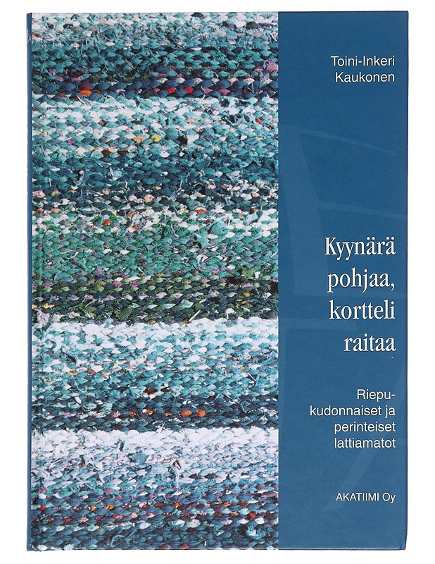 Kyynärä pohjaa, kortteli raitaa : riepukudonnaiset ja perinteiset lattiamatot = A cubit of ground and a quarter of stripe : rag weaves and traditional floor mats - Toini-Inkeri Kau - Tietokirjat ja oppaat - 10105589731 - 0