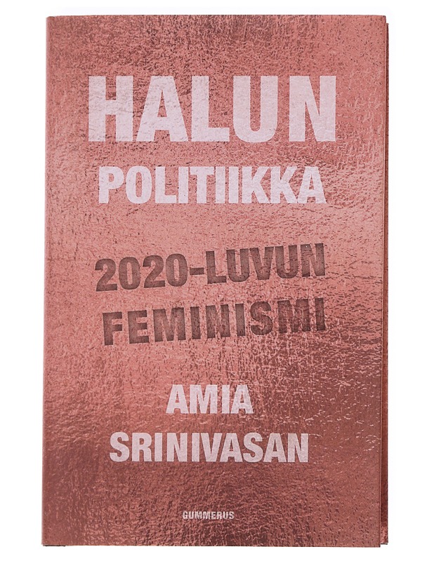 Halun politiikka : 2020-luvun feminismi - Srinivasan, Amia - Tietokirjat ja oppaat - 10105589746 - 0
