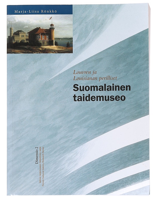 Suomalainen taidemuseo : Louvren ja Louisianan perilliset - Marja-Liisa Rönkkö - Taide- ja kulttuurikirjat - 10105589834 - 0