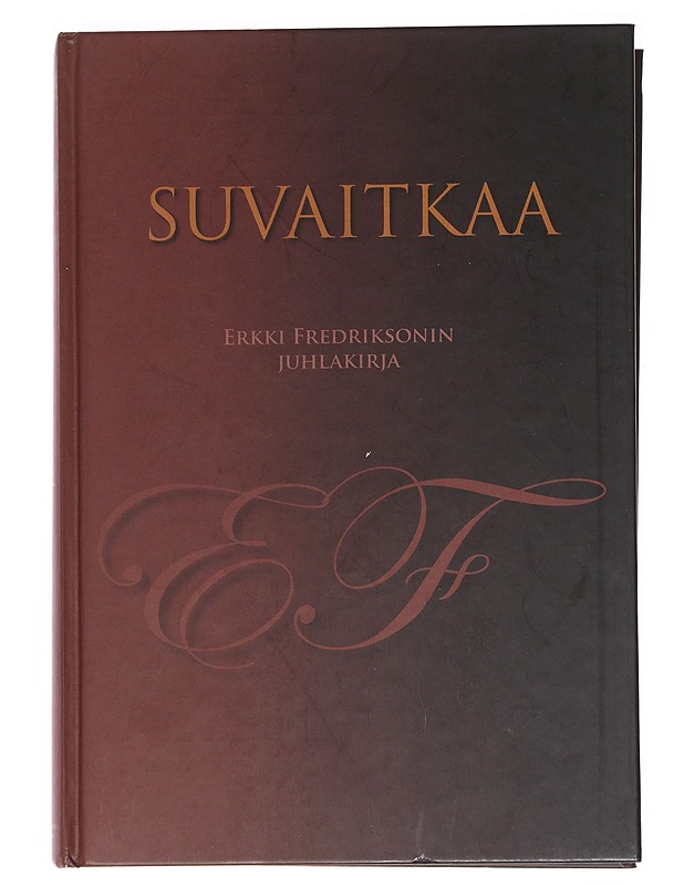 Suvaitkaa: Erkki Fredriksonin juhlakirja - Martti I. Jaatinen - Historiakirjat - 10105589862 - 0