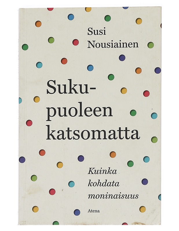 Sukupuoleen katsomatta : kuinka kohdata moninaisuus - Susi Nousiainen - Tietokirjat ja oppaat - 10105590028 - 0
