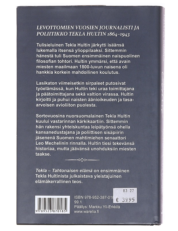 Tekla / tahtonaisen elämä : levottomien vuosien journalisti ja poliitikko Tekla Hultin 1864-1943 - Helena Kujala - Elämäkerrat ja muistelmat - 10105590151 - 1