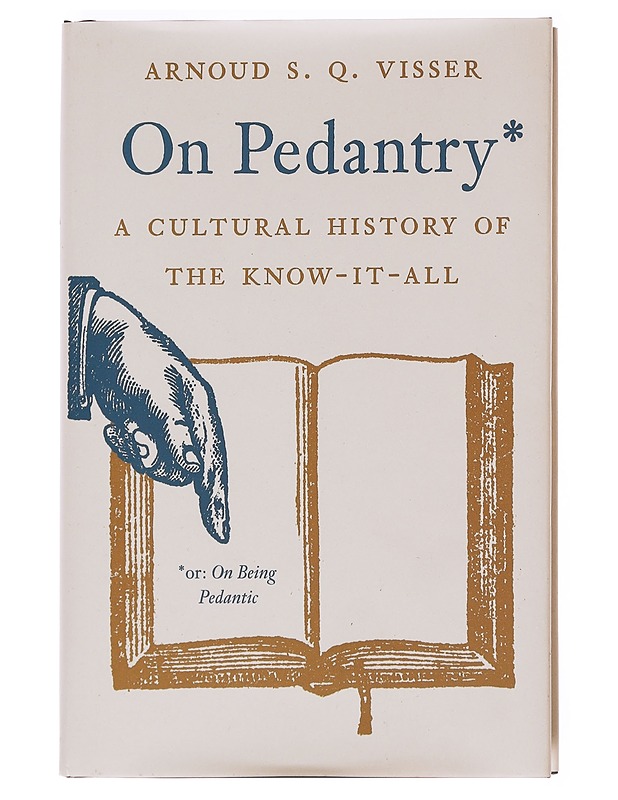 On pedantry : a cultural history of the know-it-all - Arnoud S. Q. Visser - Historiakirjat - 10105590203 - 0