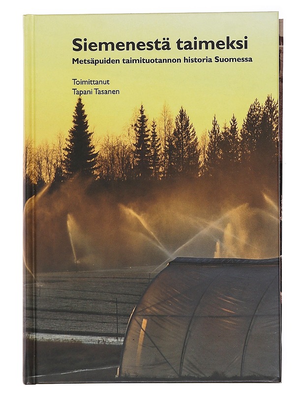 Siemenestä taimeksi : metsäpuiden taimituotannon historia Suomessa - Tasanen, Tapani - Tietokirjat ja oppaat - 10105590209 - 0