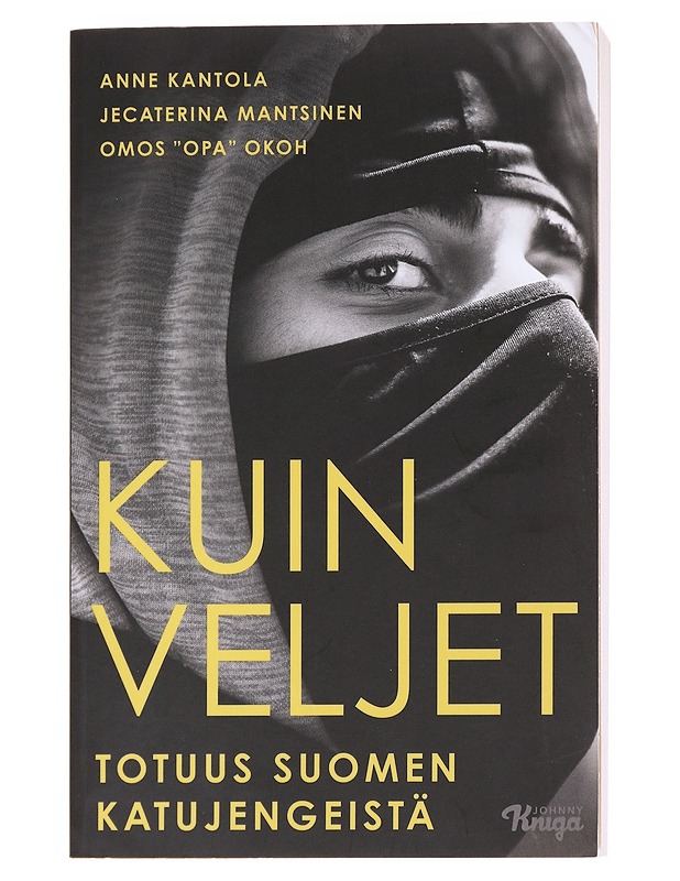 Kuin veljet : totuus Suomen katujengeistä - Kantola, Anne - Tietokirjat ja oppaat - 10105590231 - 0