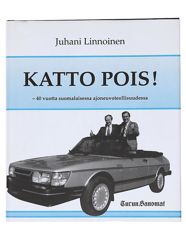 Katto pois! : 40 vuotta suomalaisessa ajoneuvoteollisuudessa - Linnoinen, Juhani - Elämäkerrat ja muistelmat - 10105590259 - 0