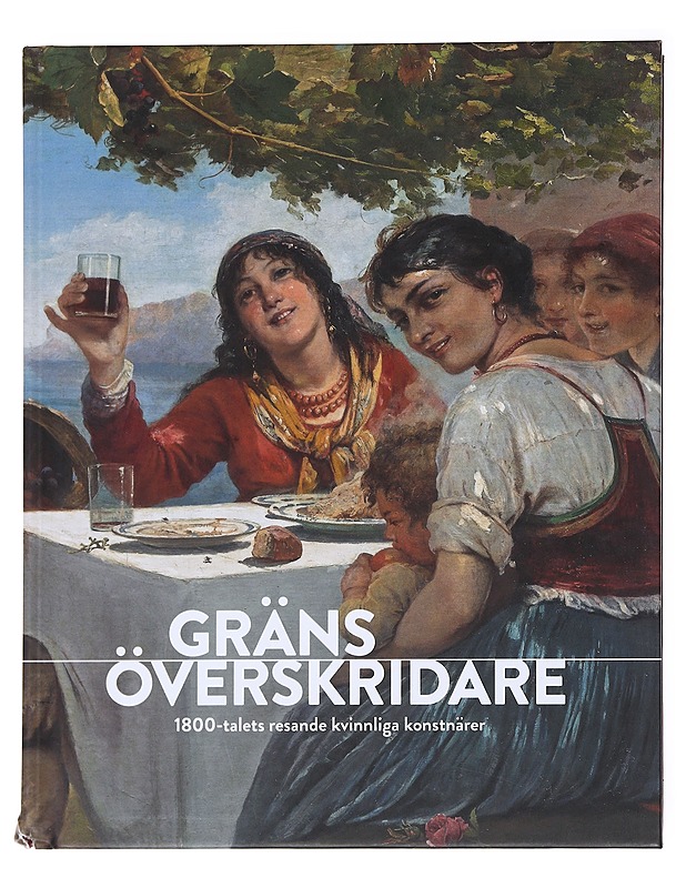 Gränsöverskridare : 1800-talets resande kvinnliga konstnärer - Pennonen, Anne-Maria - Elämäkerrat ja muistelmat - 10105590307 - 0