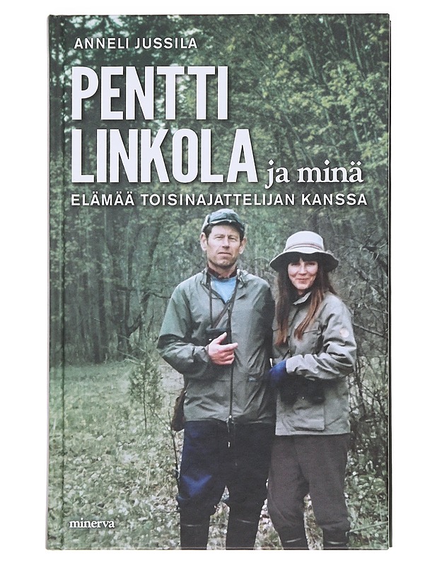 Pentti Linkola ja minä / elämää toisinajattelijan kanssa - Anneli Jussila - Elämäkerrat ja muistelmat - 10105590306 - 0