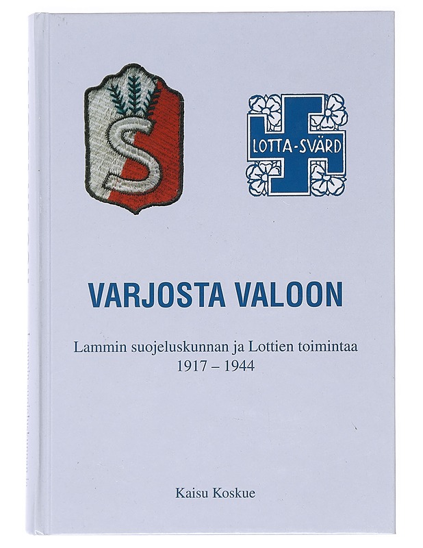 Varjosta valoon Lammin suojeluskunnan ja Lottien toimintaa 1917-1944 - Koskue , Kaisu  - Historiakirjat - 10105590351 - 0
