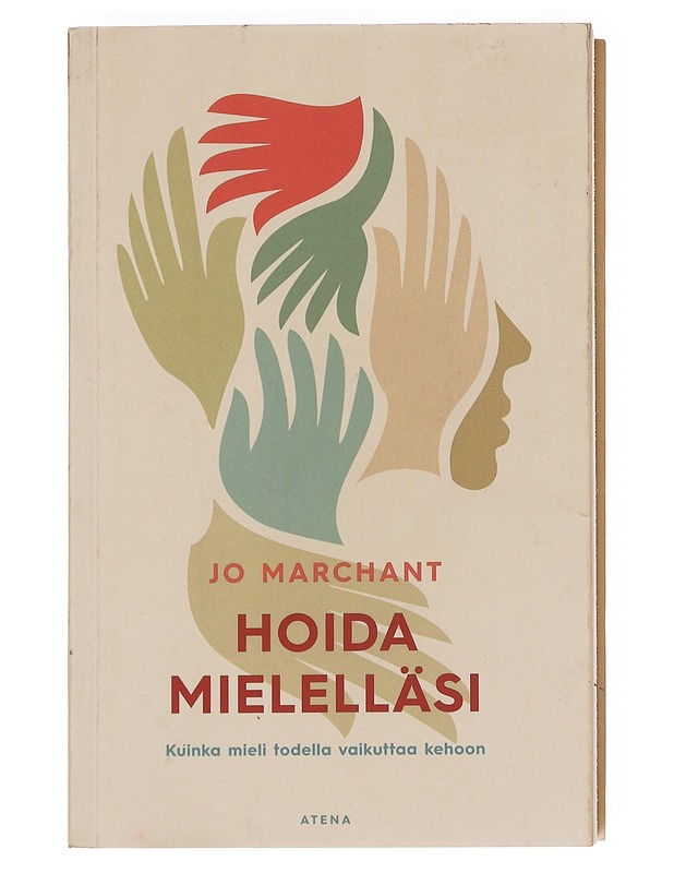 Hoida mielelläsi : kuinka mieli todella vaikuttaa kehoon - Marchant, Jo - Tietokirjat ja oppaat - 10105590434 - 0