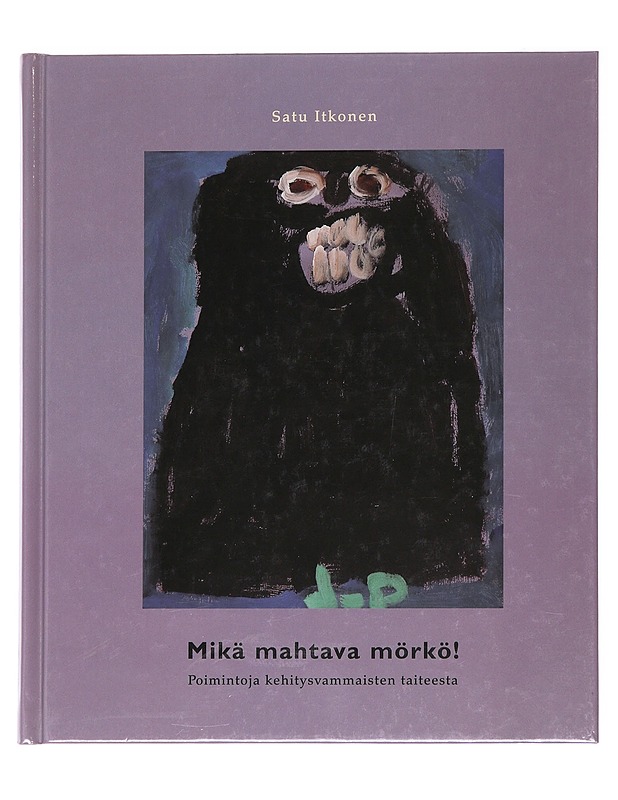 Mikä mahtava mörkö! : poimintoja kehitysvammaisten taiteesta - Itkonen, Satu - Taide- ja kulttuurikirjat - 10105590539 - 0