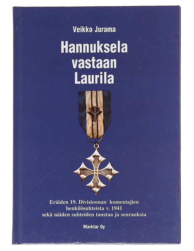 Hannuksela vastaan Laurila / eräiden 19. divisioonan komentajien henkilösuhteista v. 1941 sekä näiden suhteiden taustaa ja seurauksia - Veikko Jurama - Elämäkerrat ja muistelmat - 10105590740 - 0