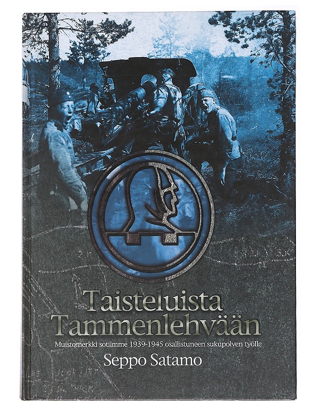 Taisteluista tammenlehvään / muistomerkki sotiimme 1939-1945 osallistuneen sukupolven työlle : Kanta-Hämeen sotaveteraanipiiri r.y.:n 35-vuotisjuhlateos - Seppo Satamo - Historiakirjat - 10105590783 - 0