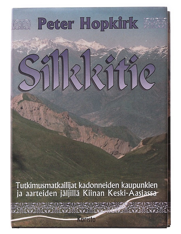 SILKKITIE / TUTKIMUSMATKAILIJAT KADONNEIDEN KAUPUNKIEN JA AARTEIDEN JÄLJILLÄ KIINAN KESKI-AASIASSA - HOPKIRK, PETER - Historiakirjat - 10105590844 - 0