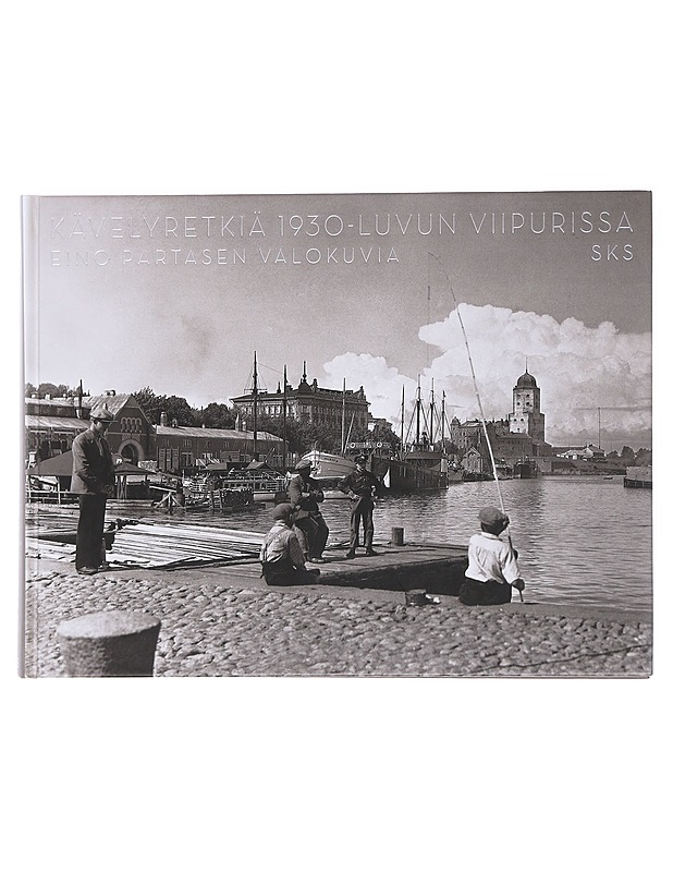 Kävelyretkiä 1930-luvun Viipurissa : Eino Partasen valokuvia - Neuvonen, Petri - Tietokirjat ja oppaat - 10105590935 - 0