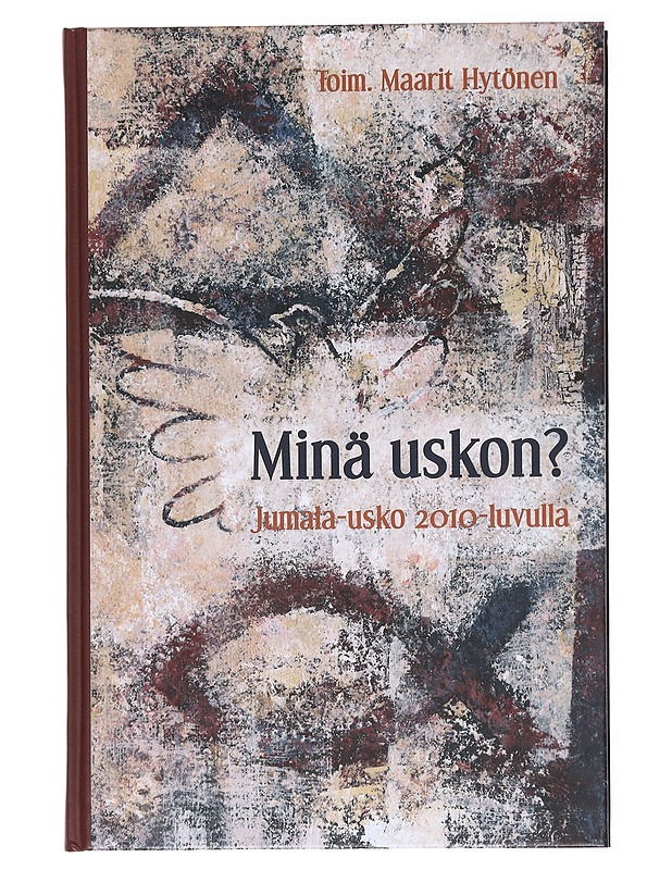 Minä uskon? : Jumala-usko 2010-luvulla : synodaalikirja 2010 - Hytönen, Maarit - Tietokirjat ja oppaat - 10105591085 - 0