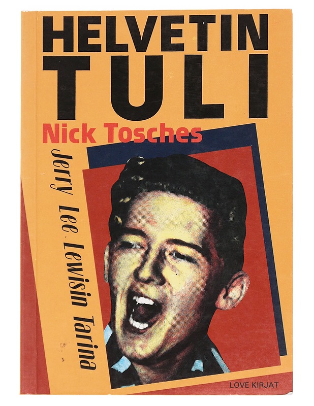 Helvetin tuli : Jerry Lee Lewisin tarina - Nick Tosches - Elämäkerrat ja muistelmat - 10105591117 - 0