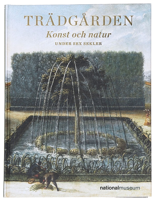 Trädgården : konst och natur under sex sekler - Olausson, Magnus - Historiakirjat - 10105591321 - 0