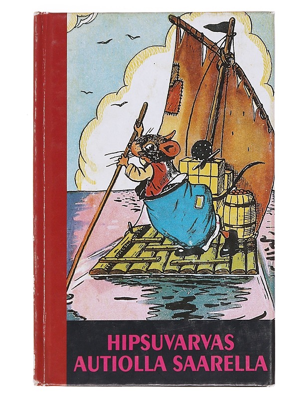 Hipsuvarvas autiolla saarella : kuvitettu tarina Hipsuvarpaan seikkailuista autiolla saarella, jossa hän eli kuin Robinson Crusoe - Krohn, Helmi - Lastenkirjat - 10105591343 - 0