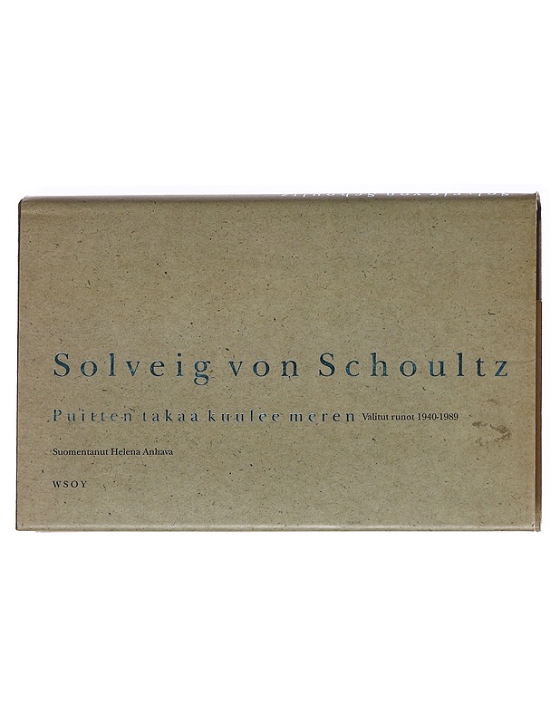 Puitten takaa kuulee meren / Valitut runot 1940-1989 - Solveig von Schoultz - Runot ja näytelmät - 10105591398 - 0