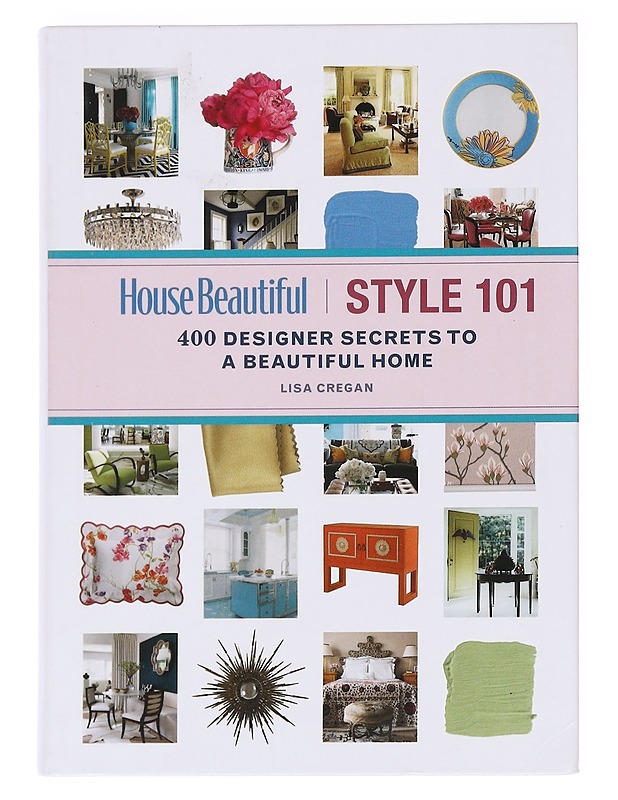 House Beautiful Style 101: 400 Designer Secrets to a Beautiful Home - Cregan, Lisa; House Beautiful - Tietokirjat ja oppaat - 10105591472 - 0
