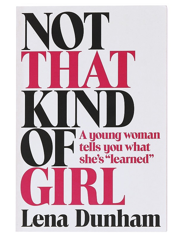 Not that kind of girl / a young woman tells you what she's "learned" - Lena Dunham - Elämäkerrat ja muistelmat - 10105591505 - 0