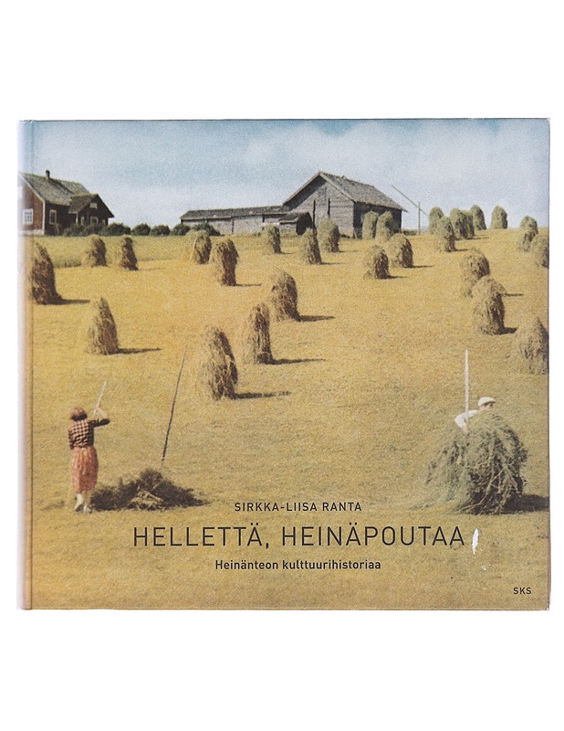 Hellettä, heinäpoutaa : heinänteon kulttuurihistoriaa - Sirkka-Liisa Ranta - Tietokirjat ja oppaat - 10105591979 - 0