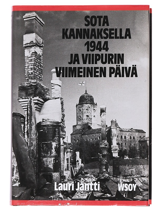 Sota Kannaksella 1944 ja Viipurin viimeinen päivä - Lauri Jäntti - Historiakirjat - 10105591983 - 0
