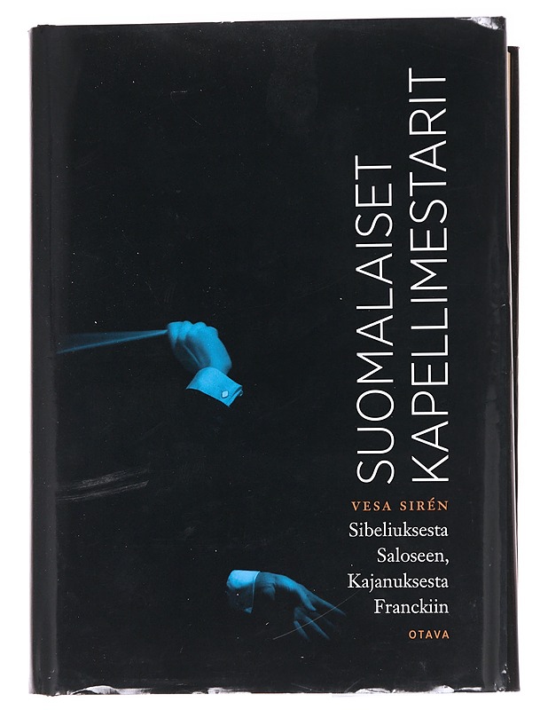 Suomalaiset kapellimestarit : Sibeliuksesta Saloseen, Kajanuksesta Franckiin - Vesa Sirén - Elämäkerrat ja muistelmat - 10105592035 - 0