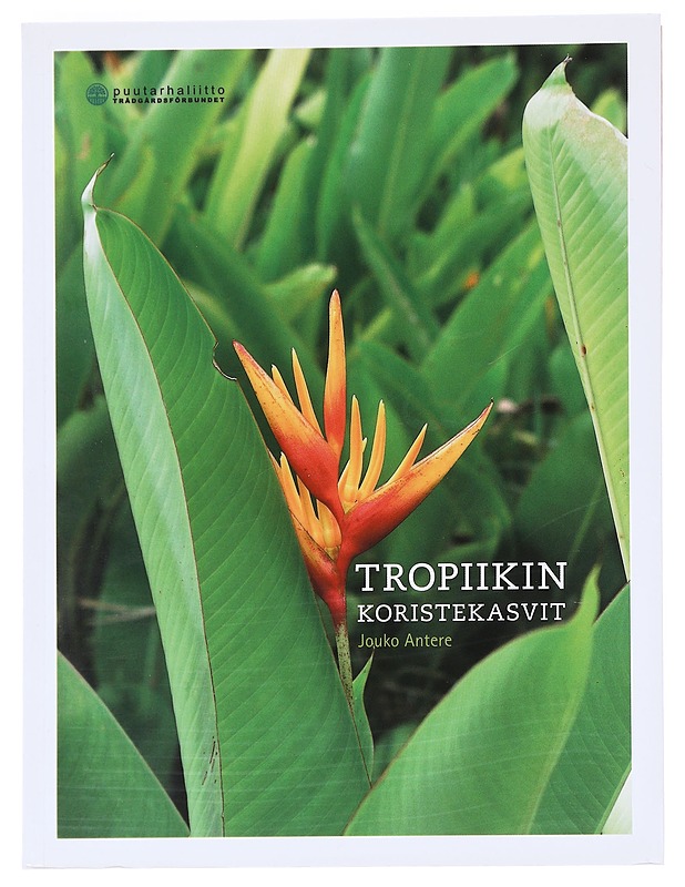 Tropiikin koristekasvit - Jouko Antere - Tietokirjat ja oppaat - 10105592039 - 0