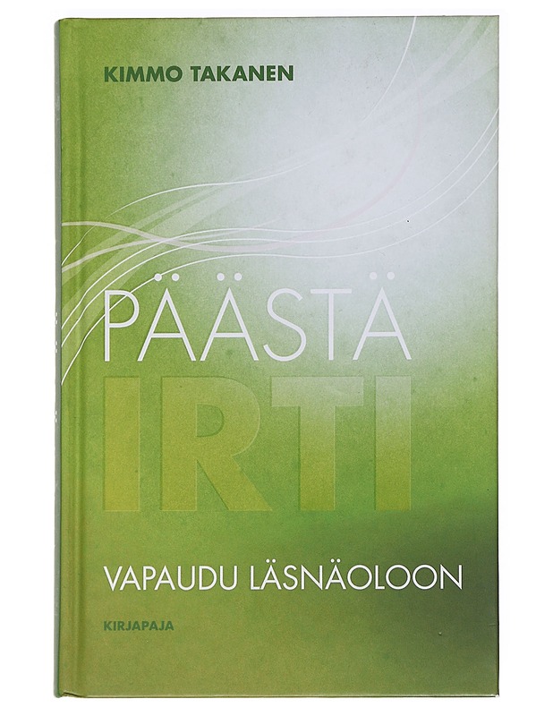 Päästä irti : vapaudu läsnäoloon - Kimmo Takanen - Tietokirjat ja oppaat - 10105592126 - 0