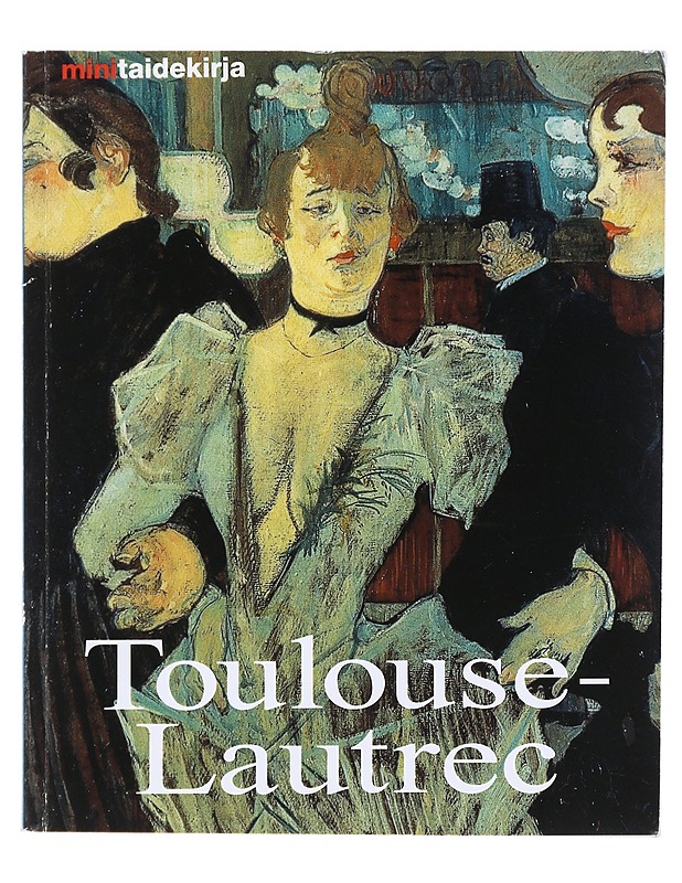 Henri de Toulouse-Lautrec : Elämä ja tuotanto - Felbinger, Udo - Elämäkerrat ja muistelmat - 10105592169 - 0