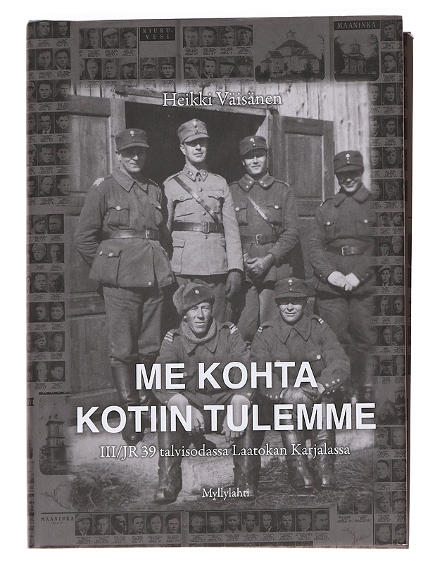 Me kohta kotiin tulemme / III/JR 39 talvisodassa Laatokan Karjalassa - Heikki Väisänen - Elämäkerrat ja muistelmat - 10105592266 - 0