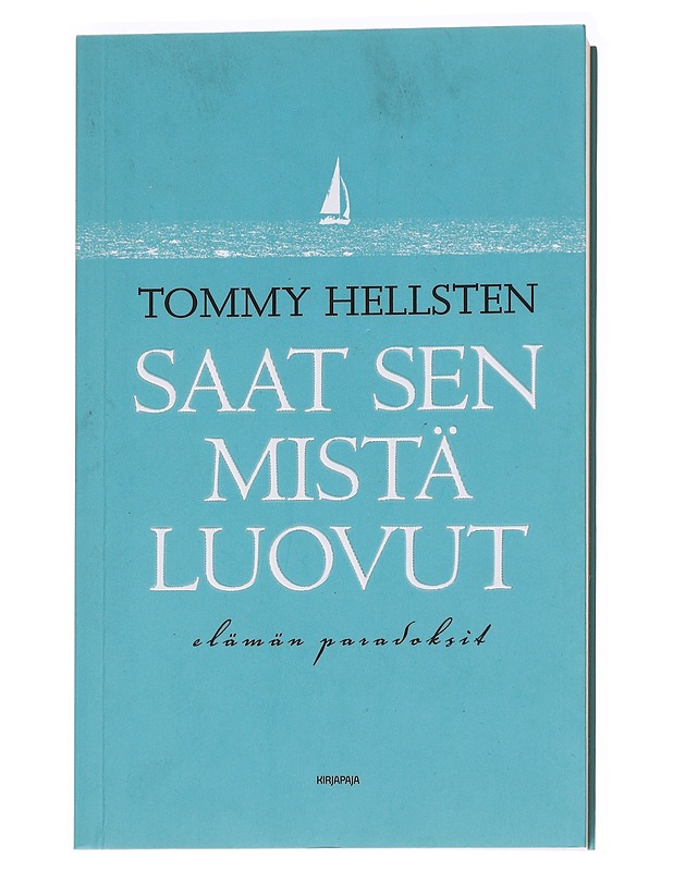 Saat sen mistä luovut : elämän paradoksit - Tommy Hellsten - Tietokirjat ja oppaat - 10105592399 - 0