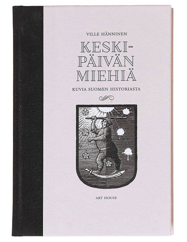 Keskipäivän miehiä / kuvia Suomen historiasta - Ville Hänninen - Historiakirjat - 10105592469 - 0